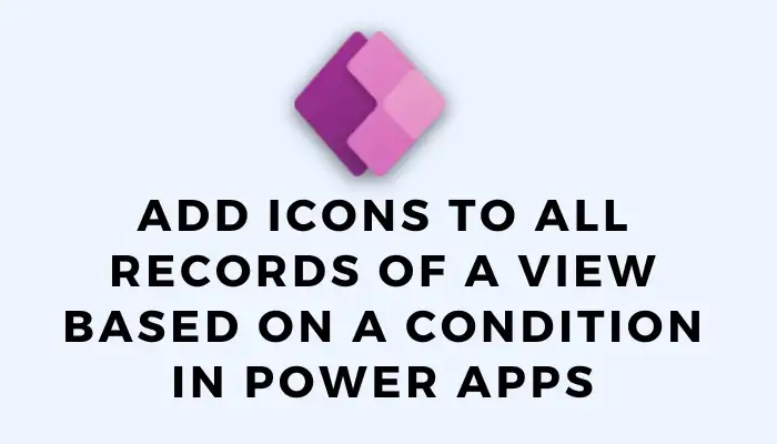 Add custom icons to all records of a view based on a condition in PowerApps