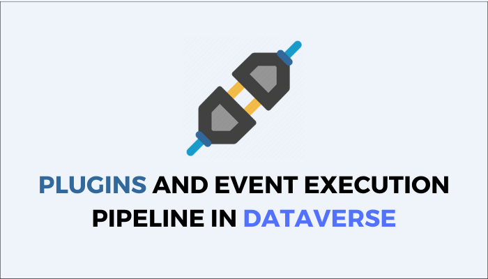 Plugins and Event Execution Pipeline in Dataverse