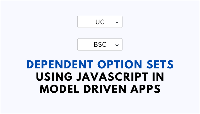 Dependent option sets using JavaScript in Model Driven Apps