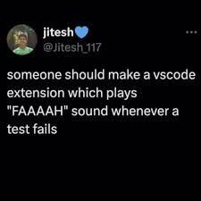 tweet for asking someone to make a vs code extension which plays FAAAAH sound whenever a test fails